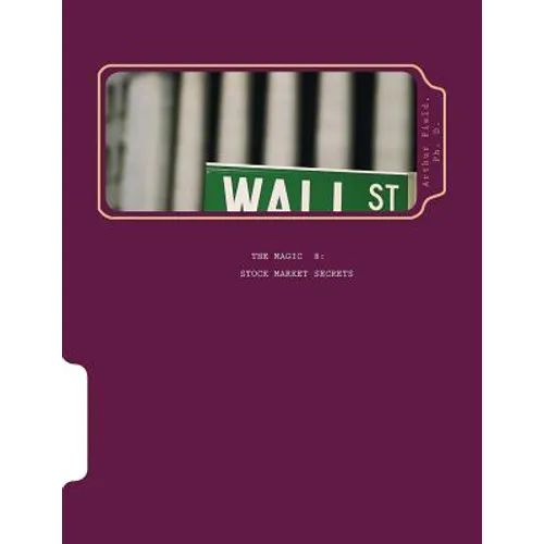 The Magic 8 Stock Market Secrets: The Only 8 Indicators You Need to Make Millions in the Market - Paperback