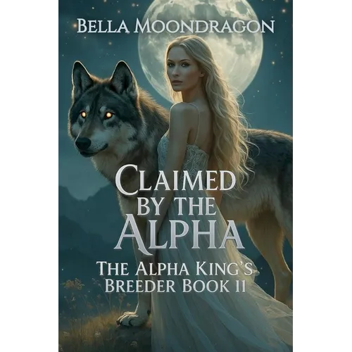 Claimed by the Alpha: The Alpha King's Breeder Book 11 - Paperback