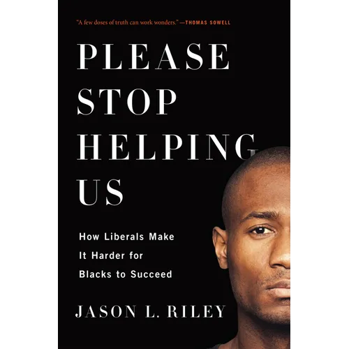 Please Stop Helping Us: How Liberals Make It Harder for Blacks to Succeed - Paperback