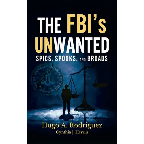 The FBI's UNwanted: Spics, Spooks and Broads - Hardcover