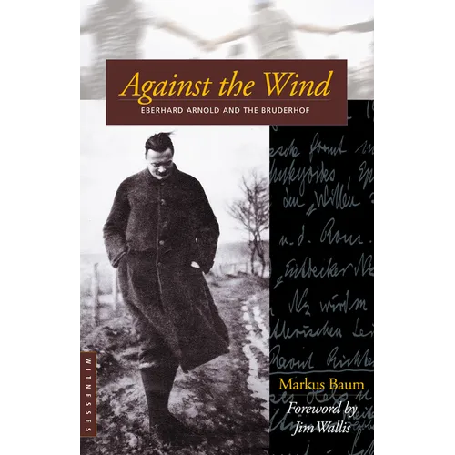 Against the Wind: Eberhard Arnold and the Bruderhof - Paperback