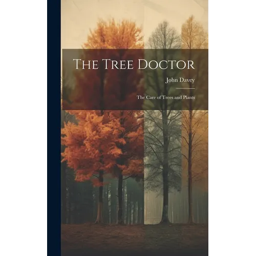 The Tree Doctor: The Care of Trees and Plants - Hardcover