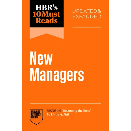Hbr's 10 Must Reads for New Managers, Updated and Expanded (Featuring 