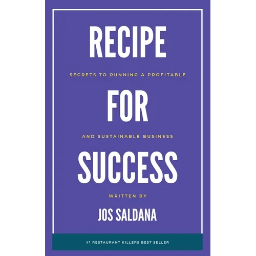 Recipe for Success: Secrets to Running a Profitable and Sustainable Business - Paperback