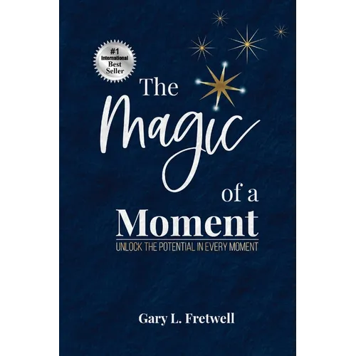 The Magic of a Moment: Unlock the Potential in Every Moment - Paperback