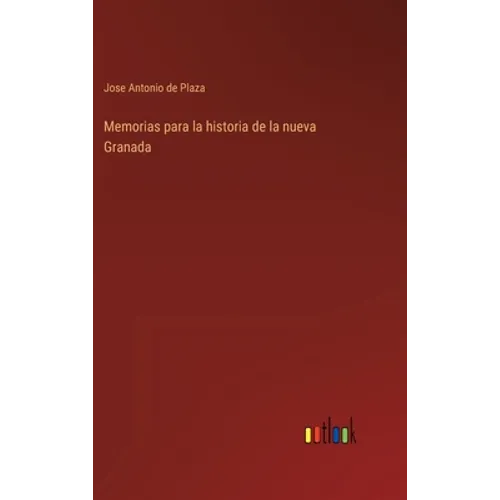 Memorias para la historia de la nueva Granada - Hardcover