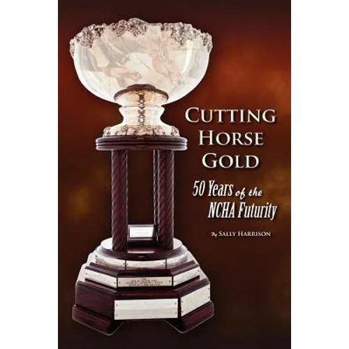 Cutting Horse Gold: 50 Years of the NCHA Futurity - Paperback