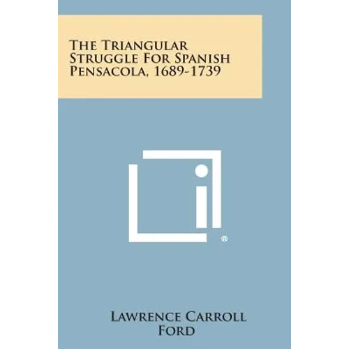 The Triangular Struggle For Spanish Pensacola, 1689-1739 - Paperback