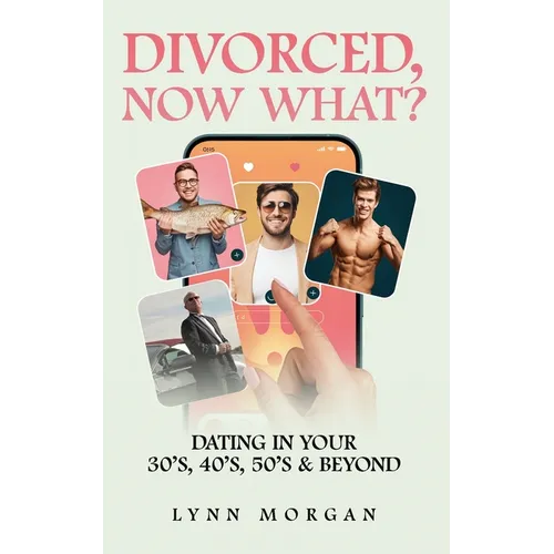 Divorced, Now What?: Dating in Your 30s, 40s, 50s & Beyond - Paperback