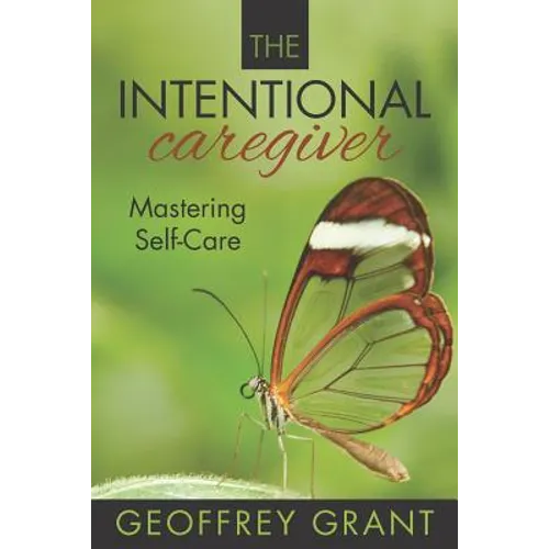 The Intentional Caregiver: Mastering Self-Care - Paperback