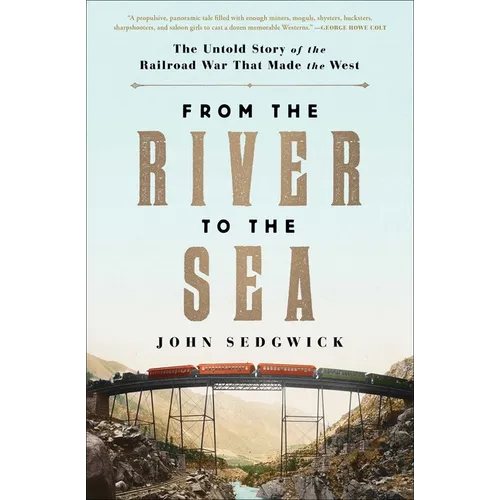 From the River to the Sea: The Untold Story of the Railroad War That Made the West - Paperback