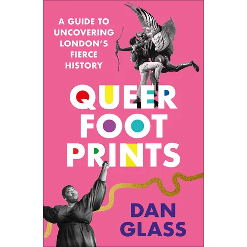 Queer Footprints: A Guide to Uncovering London's Fierce History - Paperback