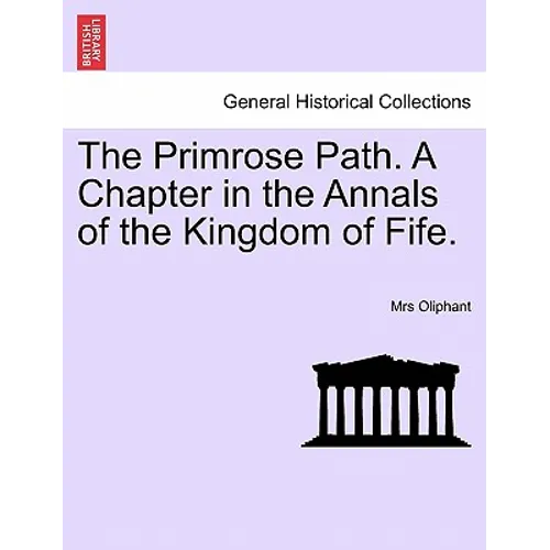 The Primrose Path. a Chapter in the Annals of the Kingdom of Fife. - Paperback