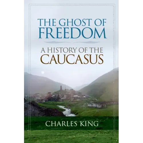The Ghost of Freedom: A History of the Caucasus - Paperback