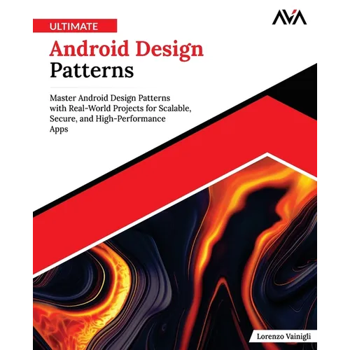 Ultimate Android Design Patterns: Master Android Design Patterns with Real-World Projects for Scalable, Secure, and High-Performance Apps (English Edi - Paperback