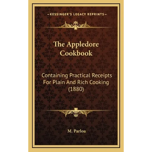 The Appledore Cookbook: Containing Practical Receipts For Plain And Rich Cooking (1880) - Hardcover