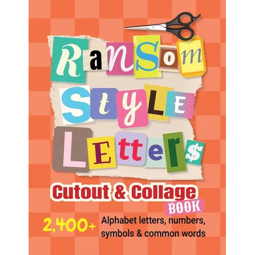 Ransom-Style Letters Cutout and Collage Book: 2,400+ Alphabet Letters, Numbers, Symbols & Words for Scrapbooking, Bulletin Boards, Vision Boards & Cra - Paperback