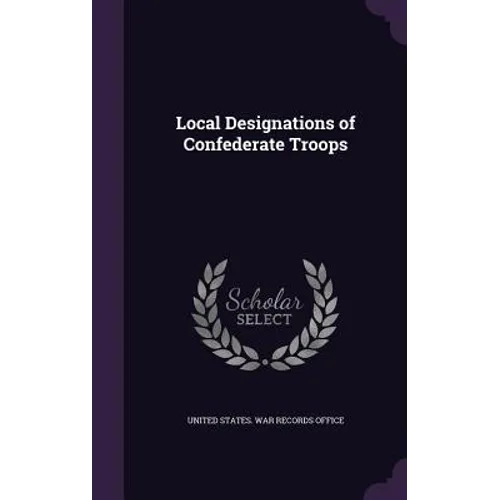 Local Designations of Confederate Troops - Hardcover