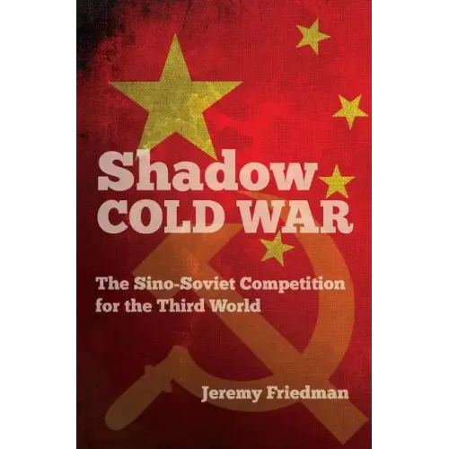Shadow Cold War: The Sino-Soviet Competition for the Third World - Paperback