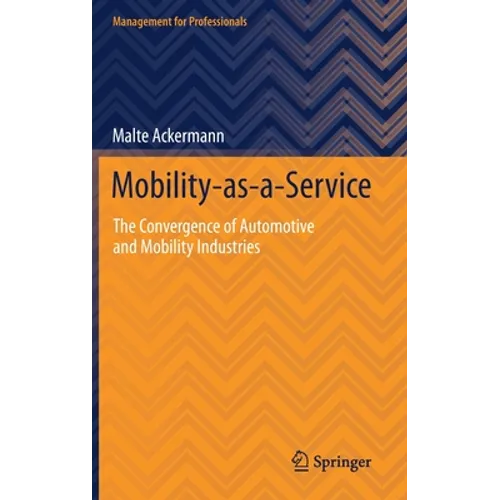 Mobility-As-A-Service: The Convergence of Automotive and Mobility Industries - Hardcover