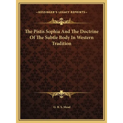 The Pistis Sophia And The Doctrine Of The Subtle Body In Western Tradition - Hardcover