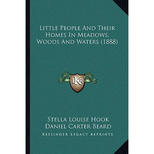 Little People And Their Homes In Meadows, Woods And Waters (1888) - Paperback