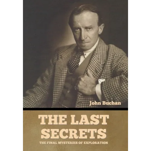 The Last Secrets: The Final Mysteries of Exploration - Hardcover
