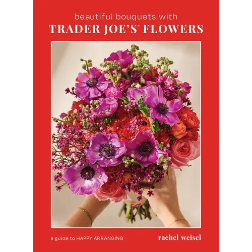Beautiful Bouquets with Trader Joe's Flowers - Hardcover