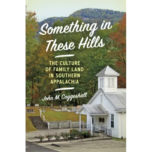 Something in These Hills: The Culture of Family Land in Southern Appalachia - Paperback