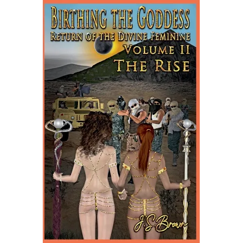 Birthing the Goddess, Return of the Divine Feminine, Volume II 