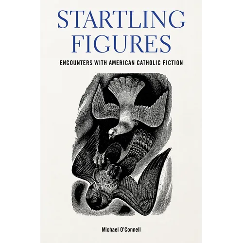 Startling Figures: Encounters with American Catholic Fiction - Hardcover