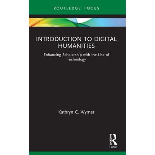 Introduction to Digital Humanities: Enhancing Scholarship with the Use of Technology - Paperback