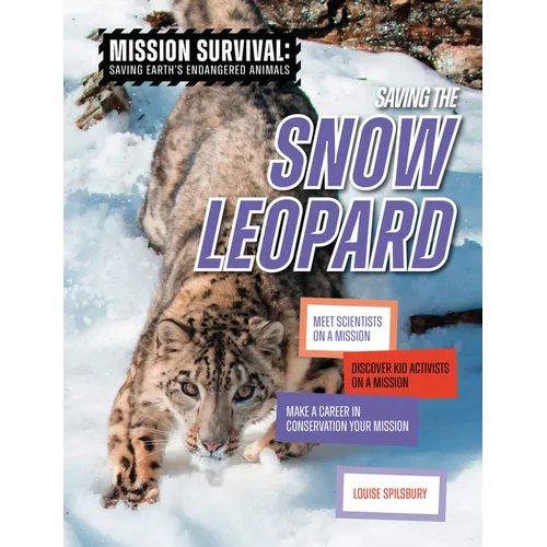 Saving the Snow Leopard: Meet Scientists on a Mission, Discover Kid Activists on a Mission, Make a Career in Conservation Your Mission - Library Binding