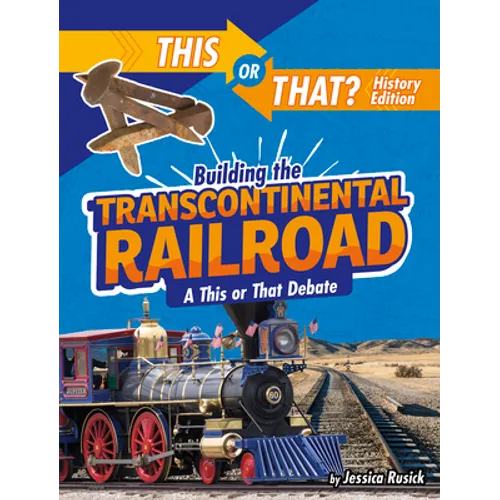 Building the Transcontinental Railroad: A This or That Debate - Hardcover