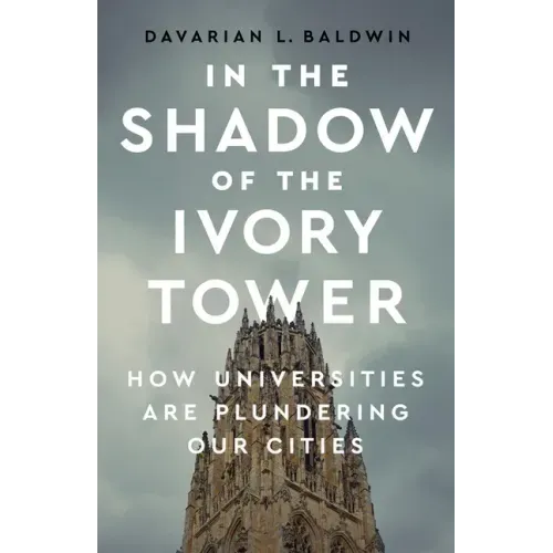 In the Shadow of the Ivory Tower: How Universities Are Plundering Our Cities - Hardcover