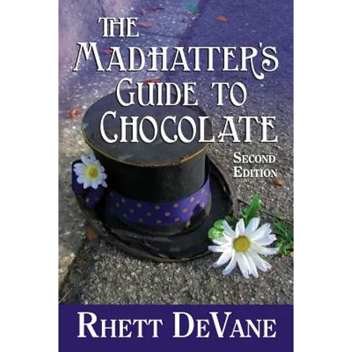 The Madhatter's Guide to Chocolate, Second Edition - Paperback