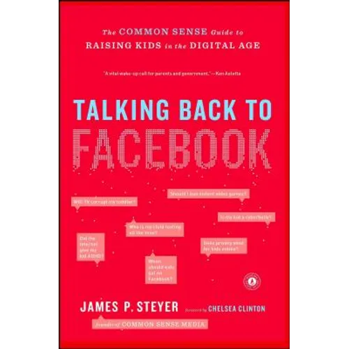 Talking Back to Facebook: The Common Sense Guide to Raising Kids in the Digital Age - Paperback