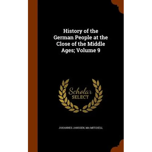 History of the German People at the Close of the Middle Ages; Volume 9 - Hardcover