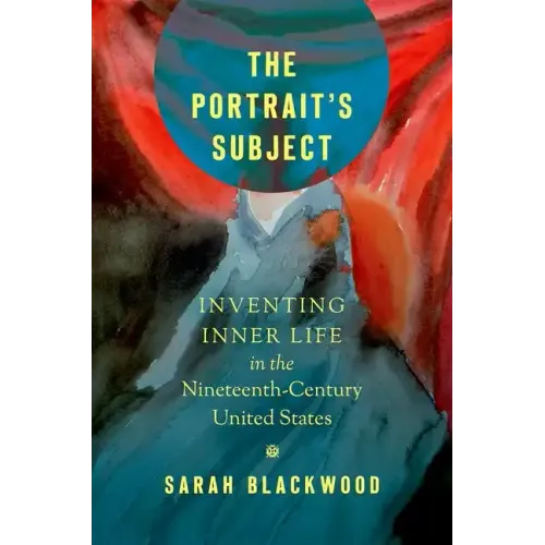 The Portrait's Subject: Inventing Inner Life in the Nineteenth-Century United States - Paperback