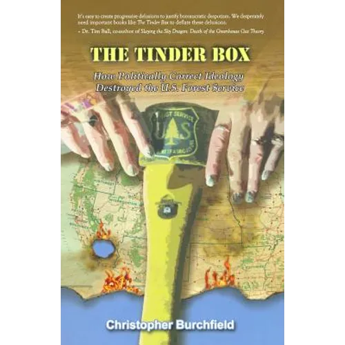 The Tinder Box: How Politically Correct Ideology Destroyed the U.S. Forest Service - Paperback
