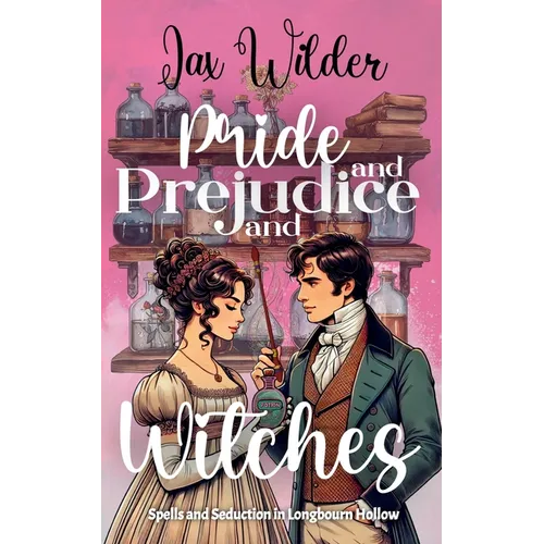 Pride and Prejudice and Witches: A Short Bewitching, Spicy, Regency, Enemies to Lovers, Romance - Paperback