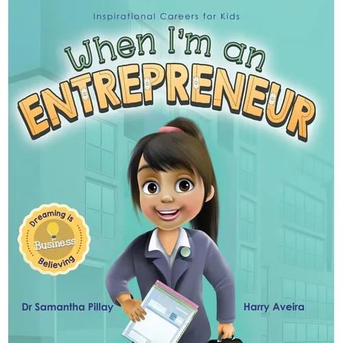 When I'm an Entrepreneur: Dreaming is Believing: Business - Hardcover