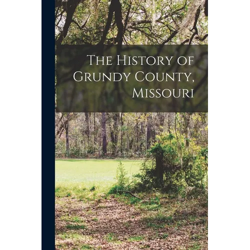 The History of Grundy County, Missouri - Paperback