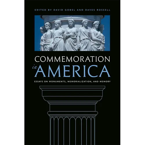Commemoration in America: Essays on Monuments, Memorialization, and Memory - Hardcover