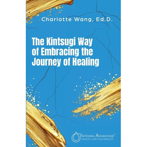 The Kintsugi Way of Embracing the Journey of Healing - Paperback
