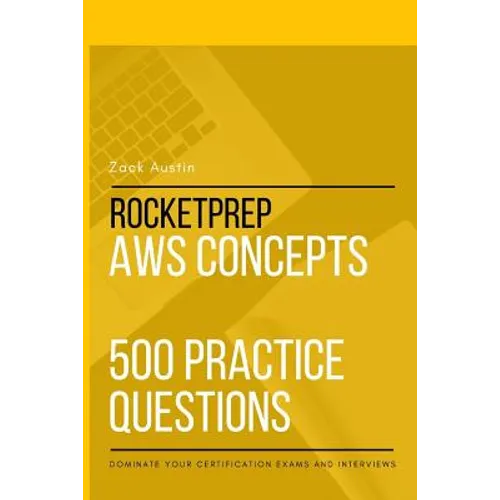 RocketPrep AWS Concepts 500 Practice Questions: Dominate Your Certification Exams and Interviews - Paperback