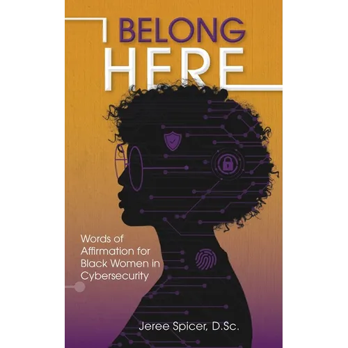 I Belong Here: Words of Affirmation for Black Women in Cybersecurity - Paperback
