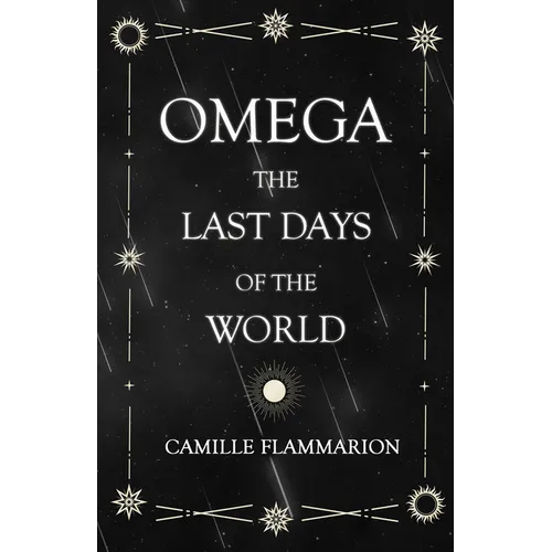 Omega - The Last days of the World: With the Introductory Essay 'Distances of the Stars' - Paperback