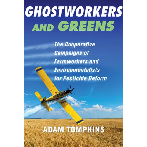Ghostworkers and Greens: The Cooperative Campaigns of Farmworkers and Environmentalists for Pesticide Reform - Paperback