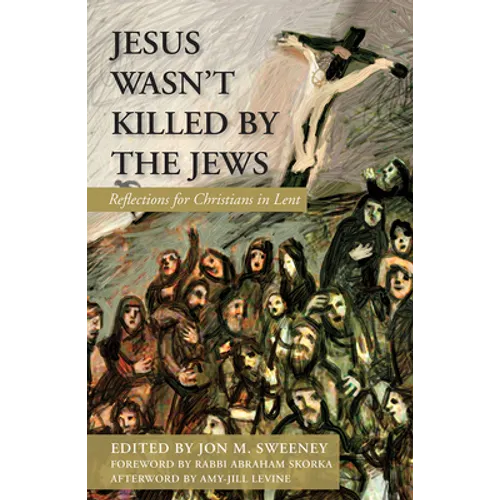 Jesus Wasn't Killed by the Jews: Reflections for Christians in Lent - Paperback